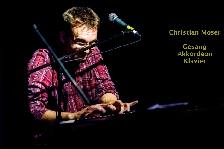 Christian Moser
---------------
Gesang
Akkordeon
Klavier