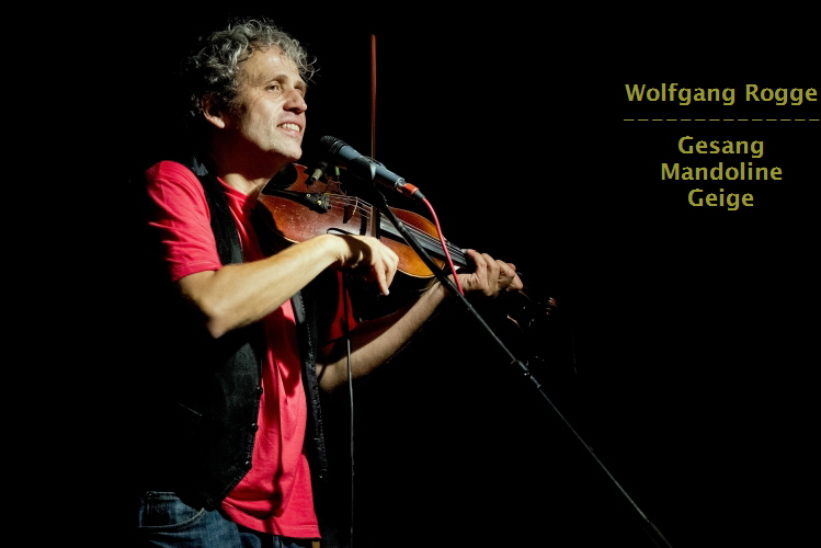 Wolfgang Rogge
--------------
Gesang
Mandoline
Geige